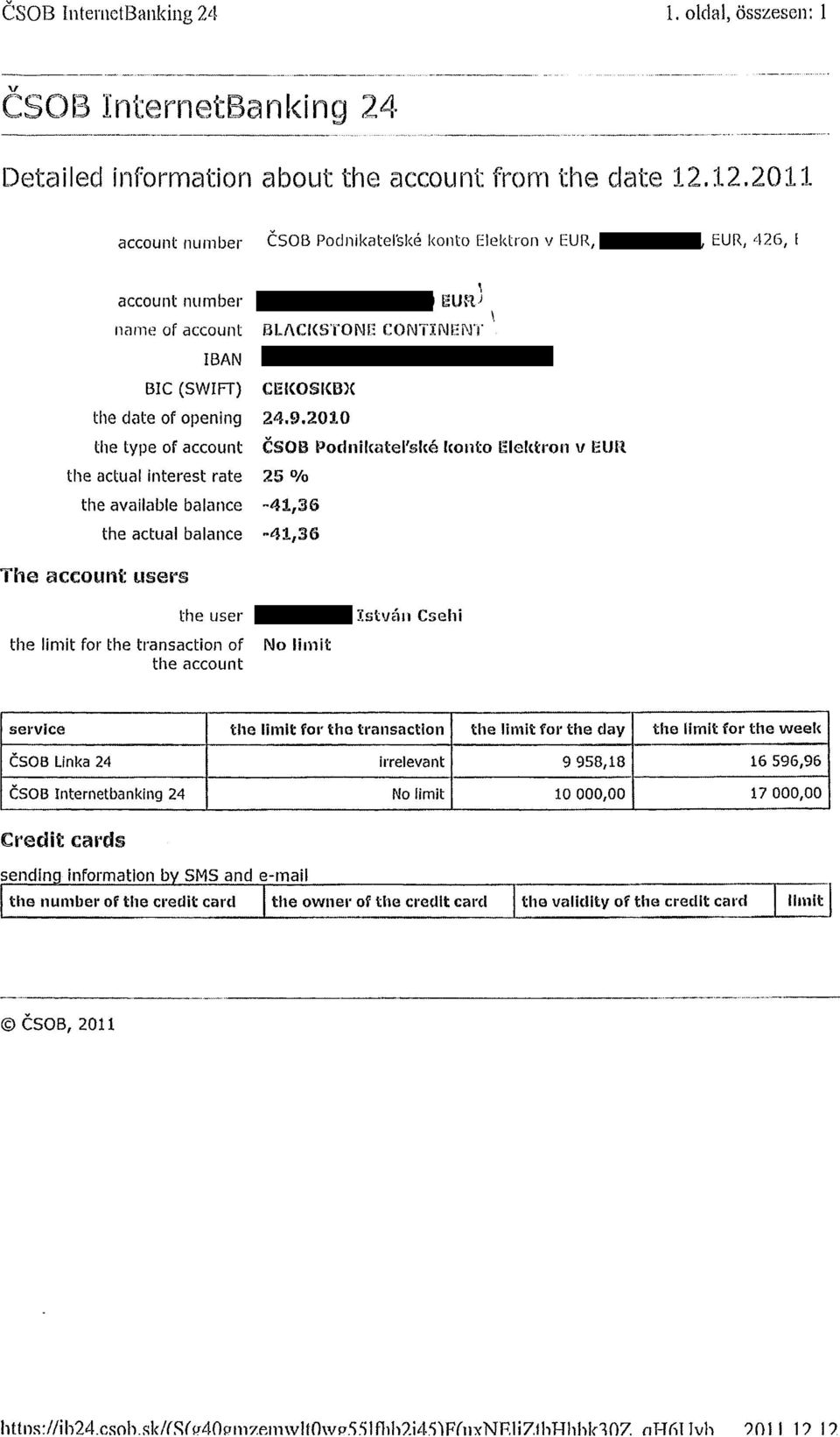 2010 the type of account CSOB Podnikatel'ské kontó Elektron v EUR the actual Interest rate 25 % the available balance -41,36 the actual balance -41,36 The account: users the user István Csehi the