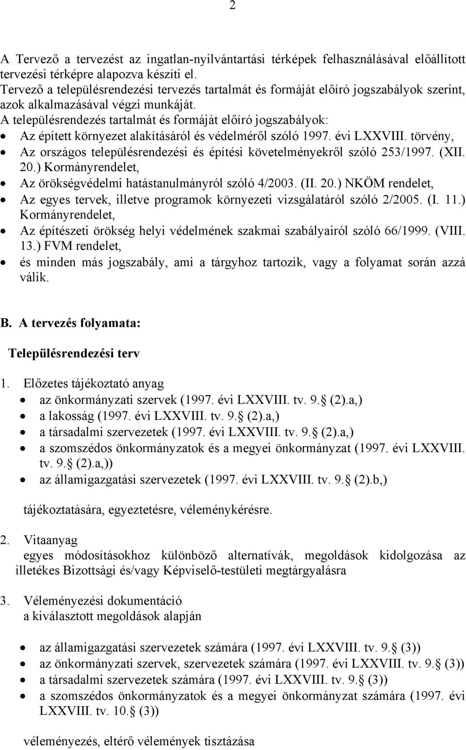 A településrendezés tartalmát és formáját előíró jogszabályok: Az épített környezet alakításáról és védelméről szóló 1997. évi LXXVIII.