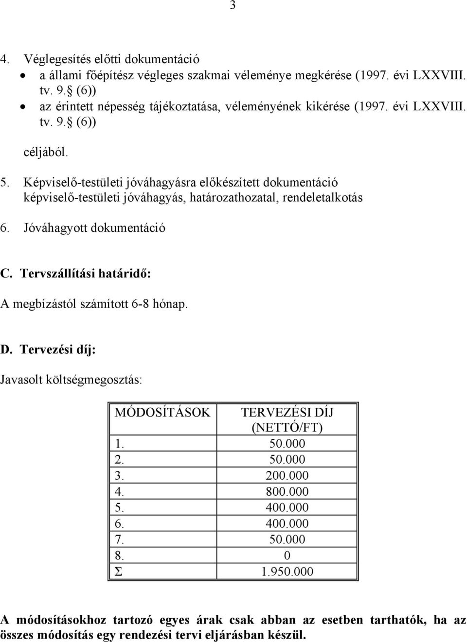 Képviselő-testületi jóváhagyásra előkészített dokumentáció képviselő-testületi jóváhagyás, határozathozatal, rendeletalkotás 6. Jóváhagyott dokumentáció C.