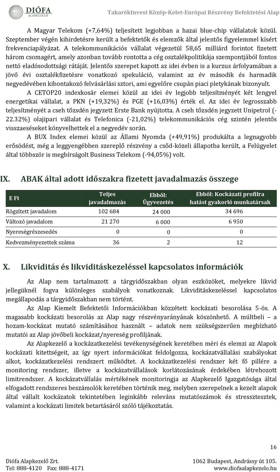 Jelentős szerepet kapott az idei évben is a kurzus árfolyamában a jövő évi osztalékfizetésre vonatkozó spekuláció, valamint az év második és harmadik negyedévében kibontakozó felvásárlási sztori, ami