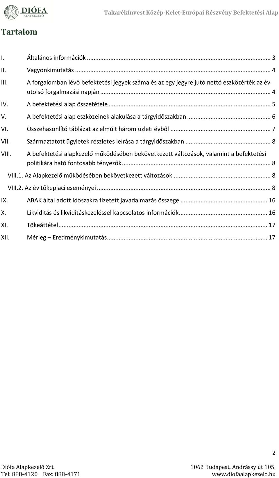 Származtatott ügyletek részletes leírása a tárgyidőszakban... 8 VIII. A befektetési alapkezelő működésében bekövetkezett változások, valamint a befektetési politikára ható fontosabb tényezők... 8 VIII.1.