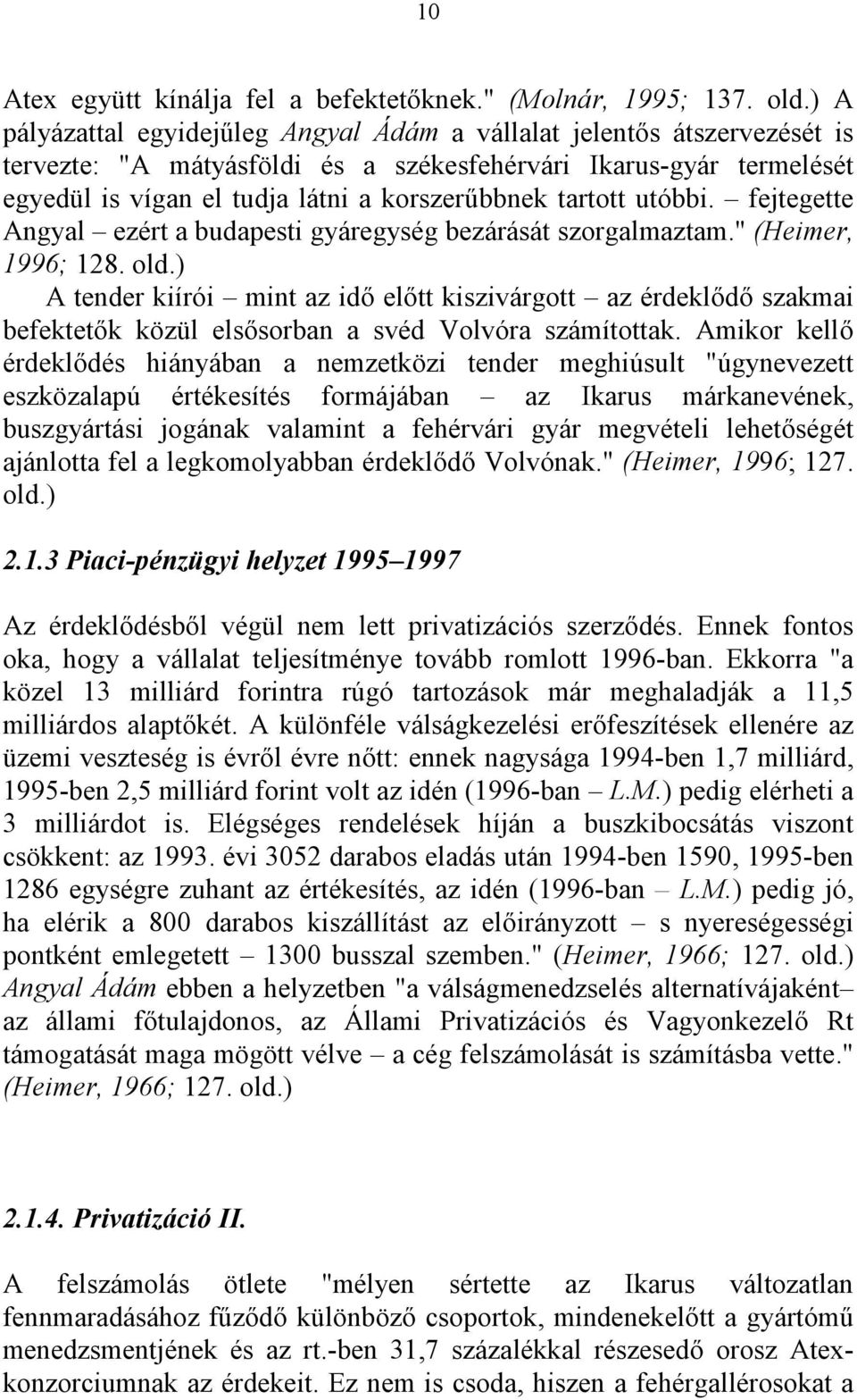 tartott utóbbi. fejtegette Angyal ezért a budapesti gyáregység bezárását szorgalmaztam." (Heimer, 1996; 128. old.