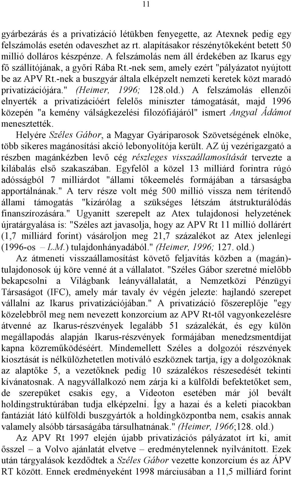 -nek a buszgyár általa elképzelt nemzeti keretek közt maradó privatizációjára." (Heimer, 1996; 128.old.