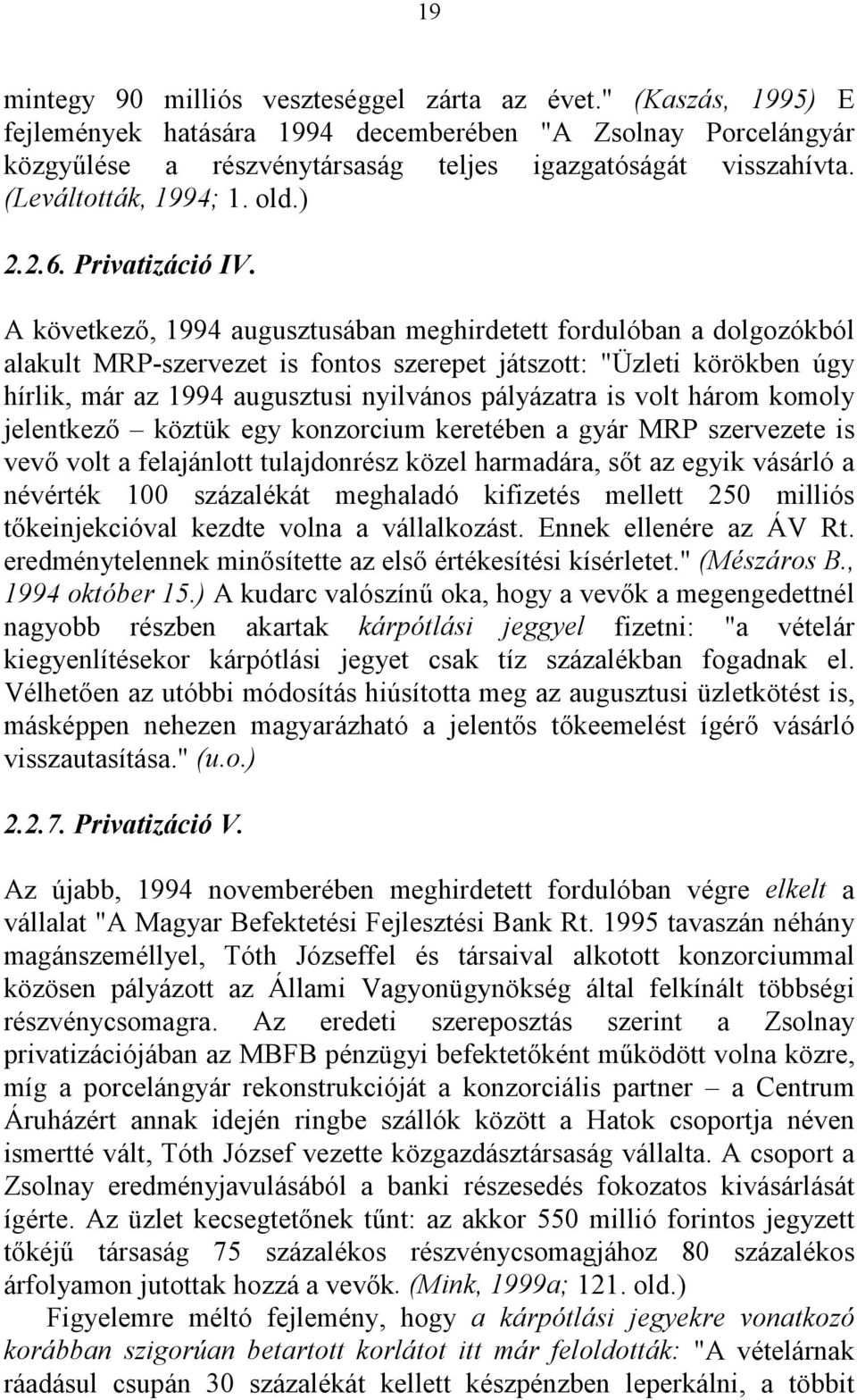 A következő, 1994 augusztusában meghirdetett fordulóban a dolgozókból alakult MRP-szervezet is fontos szerepet játszott: "Üzleti körökben úgy hírlik, már az 1994 augusztusi nyilvános pályázatra is