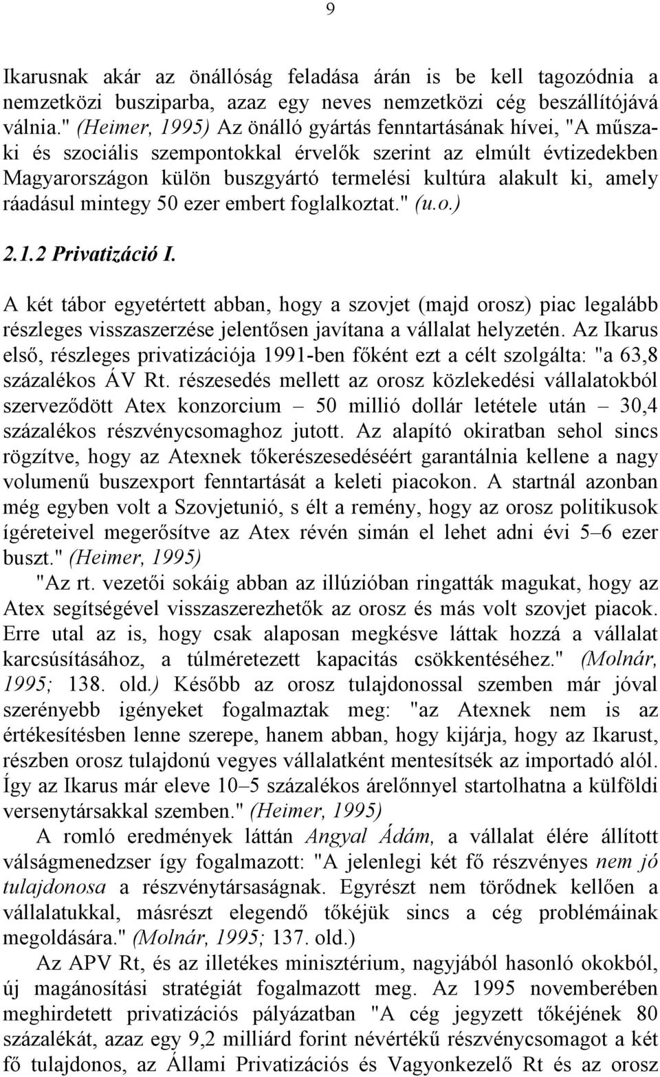 amely ráadásul mintegy 50 ezer embert foglalkoztat." (u.o.) 2.1.2 Privatizáció I.