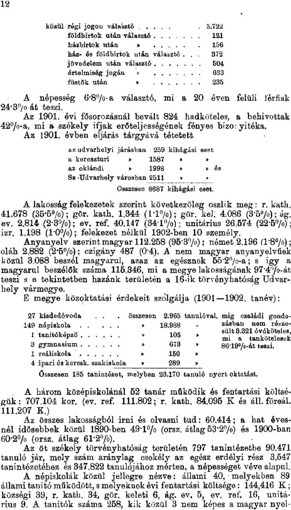 évi fősorozásnál bevált 824 hadköteles, a behivottak 42 /o-a, mi a székely ifjak erőteljességének fényes bizo: yitóka. Az 1901.