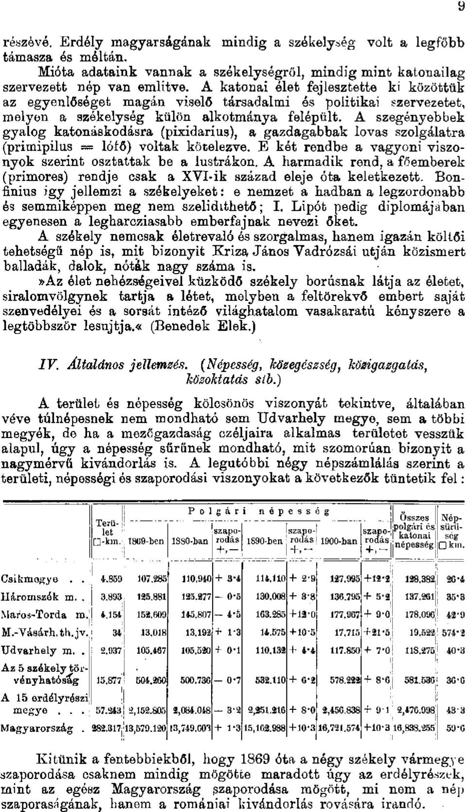 A szegényebbek gyalog katonáskodásra (pixidarius), a gazdagabbak lovas szolgálatra (primipilus = lófő) voltak kötelezve. E két rendbe a vagyoni viszonyok szerint osztattak be a lustrákon.