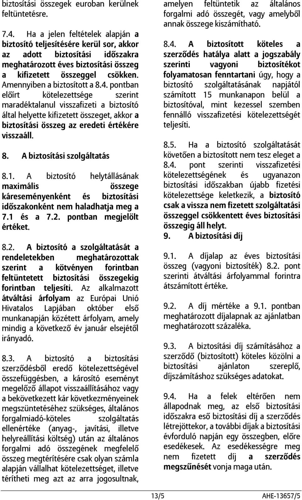 Amennyiben a biztosított a 8.4.