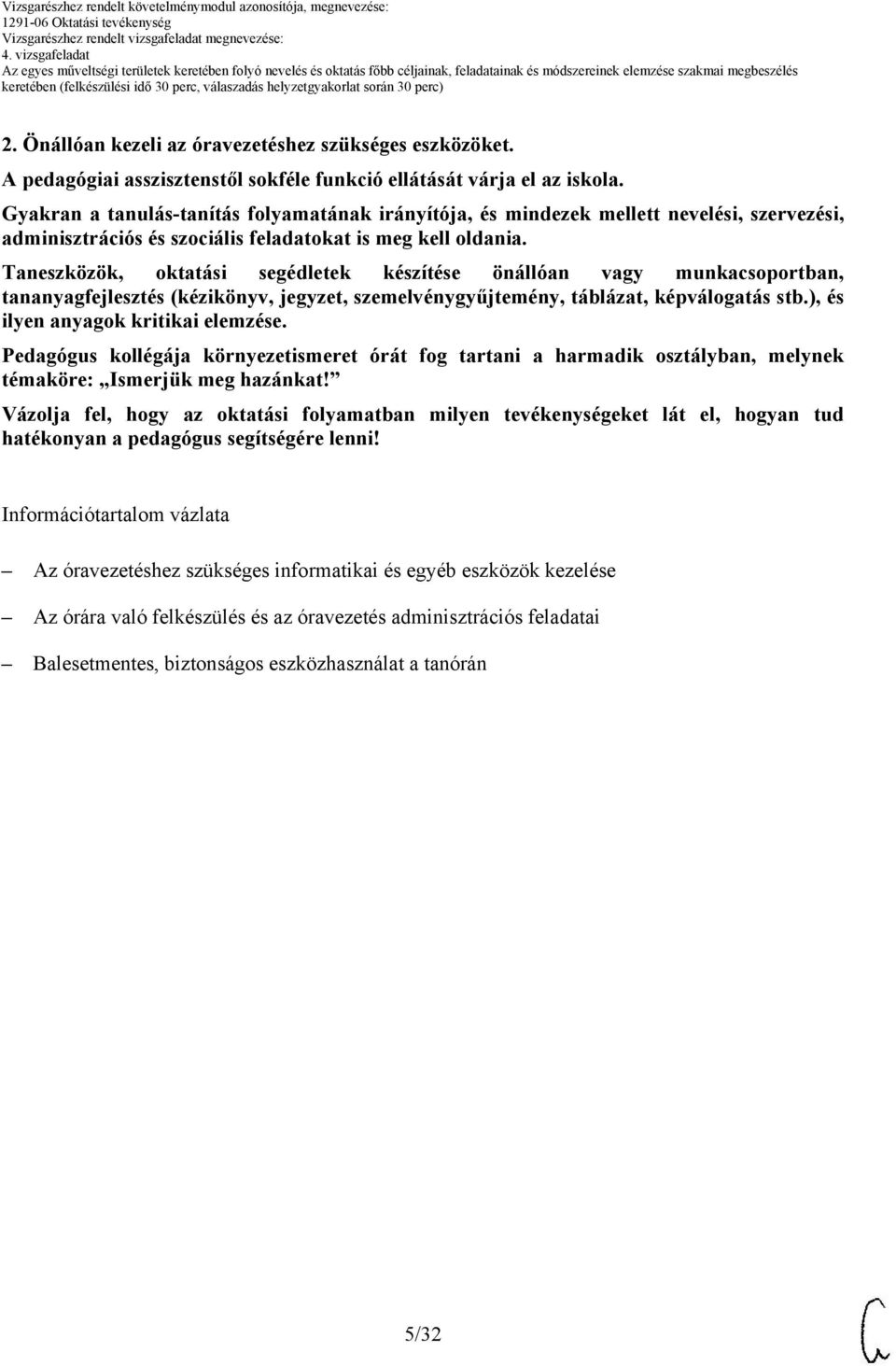 Taneszközök, oktatási segédletek készítése önállóan vagy munkacsoportban, tananyagfejlesztés (kézikönyv, jegyzet, szemelvénygyűjtemény, táblázat, képválogatás stb.