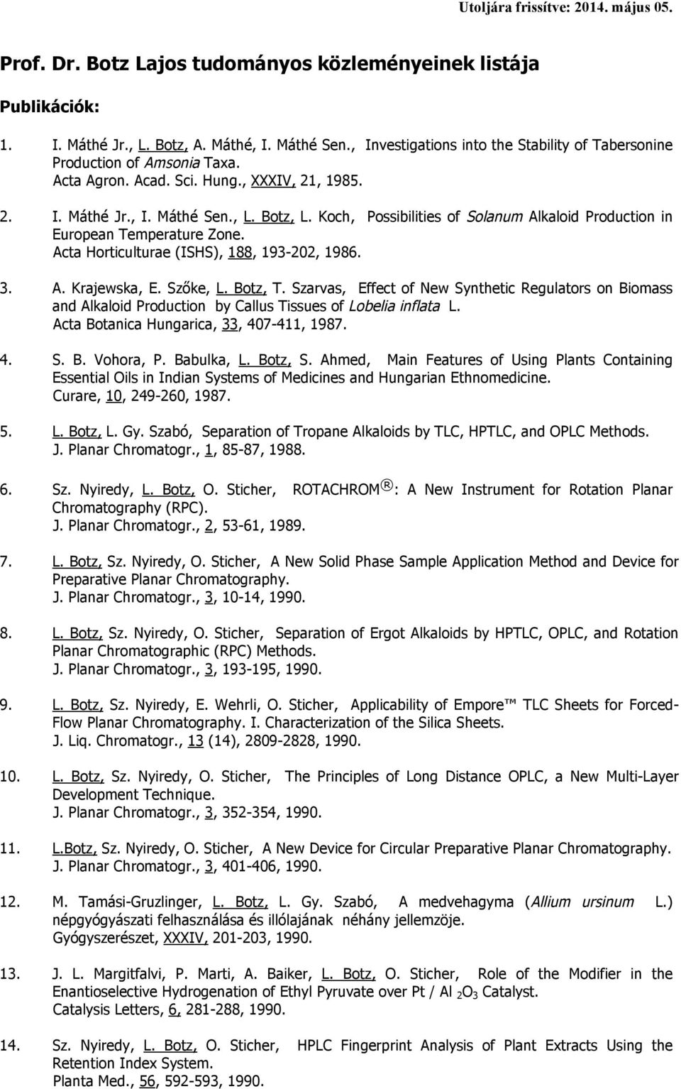 Acta Horticulturae (ISHS), 188, 193-202, 1986. 3. A. Krajewska, E. Szőke, L. Botz, T.