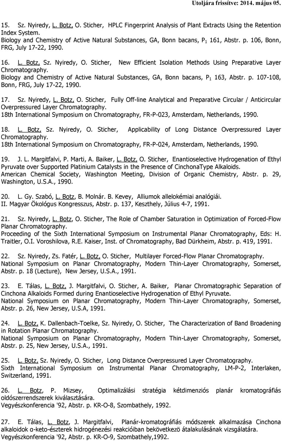 Biology and Chemistry of Active Natural Substances, GA, Bonn bacans, P 1 163, Abstr. p. 107-108, Bonn, FRG, July 17-22, 1990. 17. Sz. Nyiredy, L. Botz, O.