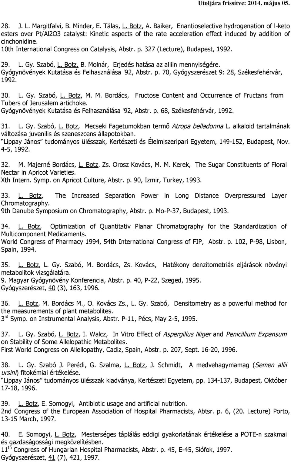 10th International Congress on Catalysis, Abstr. p. 327 (Lecture), Budapest, 1992. 29. L. Gy. Szabó, L. Botz, B. Molnár, Erjedés hatása az alliin mennyiségére.