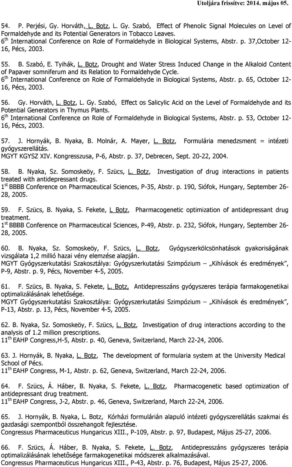 Botz, Drought and Water Stress Induced Change in the Alkaloid Content of Papaver somniferum and its Relation to Formaldehyde Cycle.