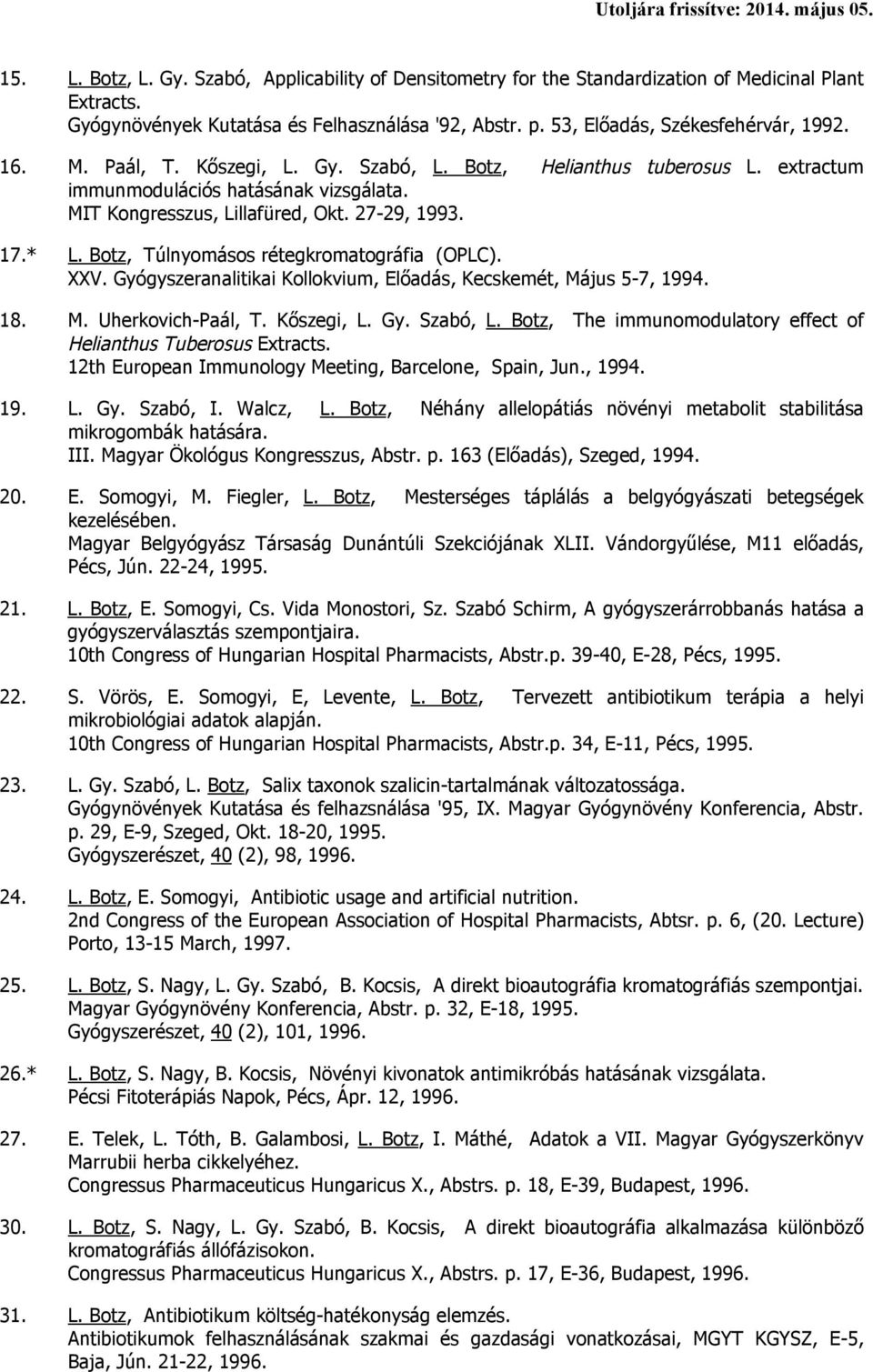 Botz, Túlnyomásos rétegkromatográfia (OPLC). XXV. Gyógyszeranalitikai Kollokvium, Előadás, Kecskemét, Május 5-7, 1994. 18. M. Uherkovich-Paál, T. Kőszegi, L. Gy. Szabó, L.