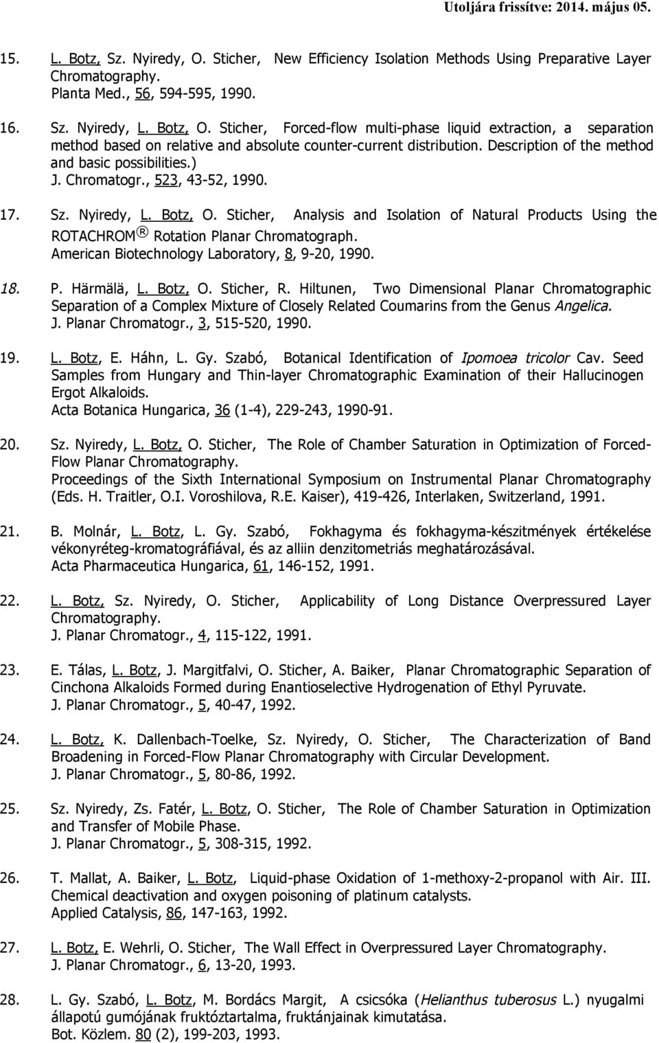 , 523, 43-52, 1990. 17. Sz. Nyiredy, L. Botz, O. Sticher, Analysis and Isolation of Natural Products Using the ROTACHROM Rotation Planar Chromatograph.