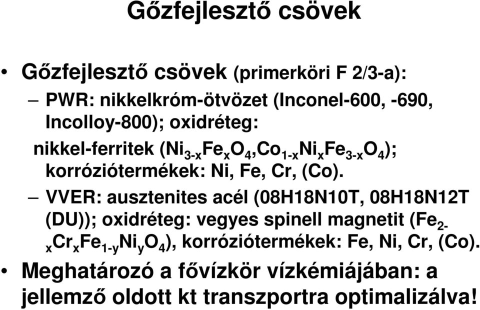 (Co). VVER: ausztenites acél (08H18N10T, 08H18N12T (DU)); oxidréteg: vegyes spinell magnetit (Fe 2- xcr x Fe 1-y Ni