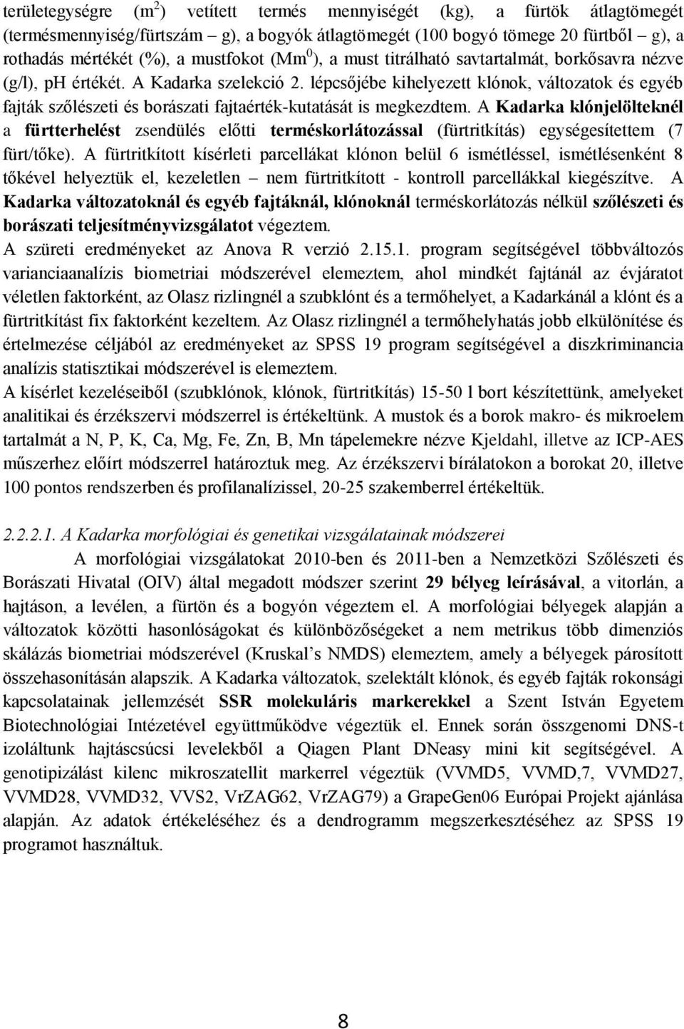 lépcsőjébe kihelyezett klónok, változatok és egyéb fajták szőlészeti és borászati fajtaérték-kutatását is megkezdtem.