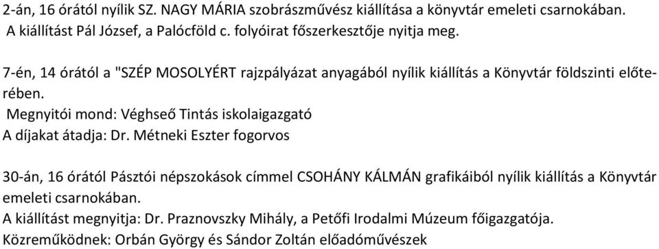 Megnyitói mond: Véghseő Tintás iskolaigazgató A díjakat átadja: Dr.