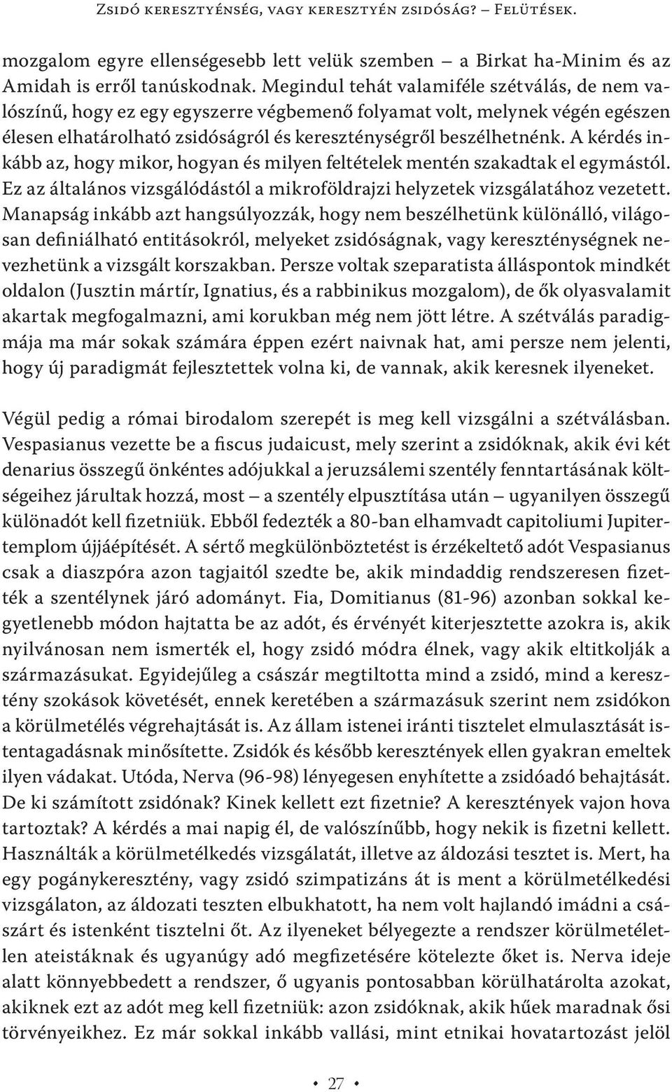 A kérdés inkább az, hogy mikor, hogyan és milyen feltételek mentén szakadtak el egymástól. Ez az általános vizsgálódástól a mikroföldrajzi helyzetek vizsgálatához vezetett.