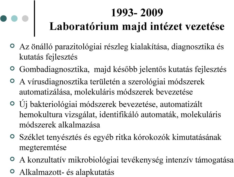 bakteriológiai módszerek bevezetése, automatizált hemokultura vizsgálat, identifikáló automaták, molekuláris módszerek alkalmazása Széklet