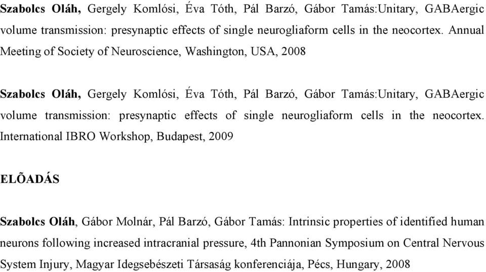 properties of identified human neurons following increased intracranial pressure, 4th Pannonian Symposium on Central Nervous System Injury, Magyar Idegsebészeti Társaság