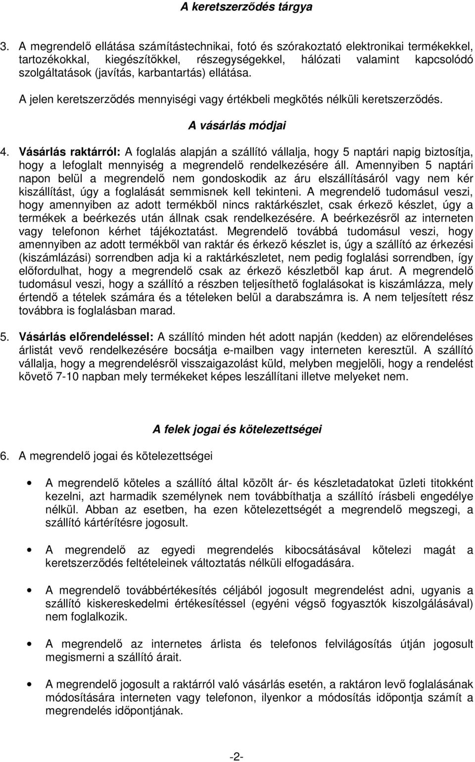 karbantartás) ellátása. A jelen keretszerződés mennyiségi vagy értékbeli megkötés nélküli keretszerződés. A vásárlás módjai 4.