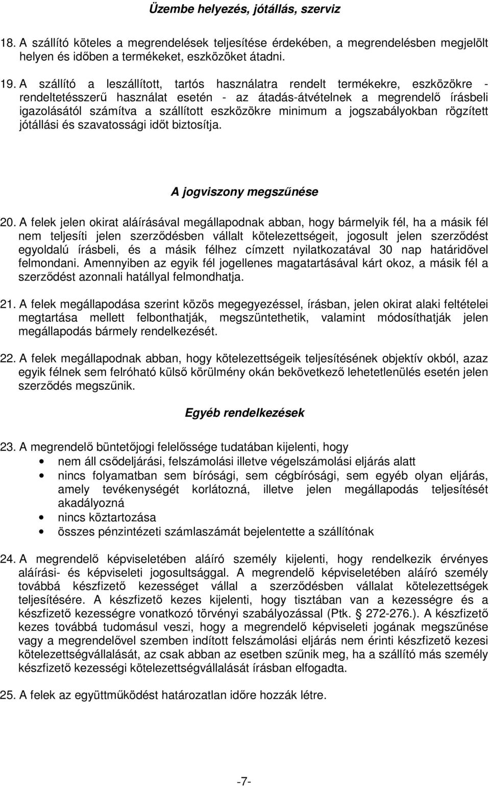 eszközökre minimum a jogszabályokban rögzített jótállási és szavatossági időt biztosítja. A jogviszony megszűnése 20.