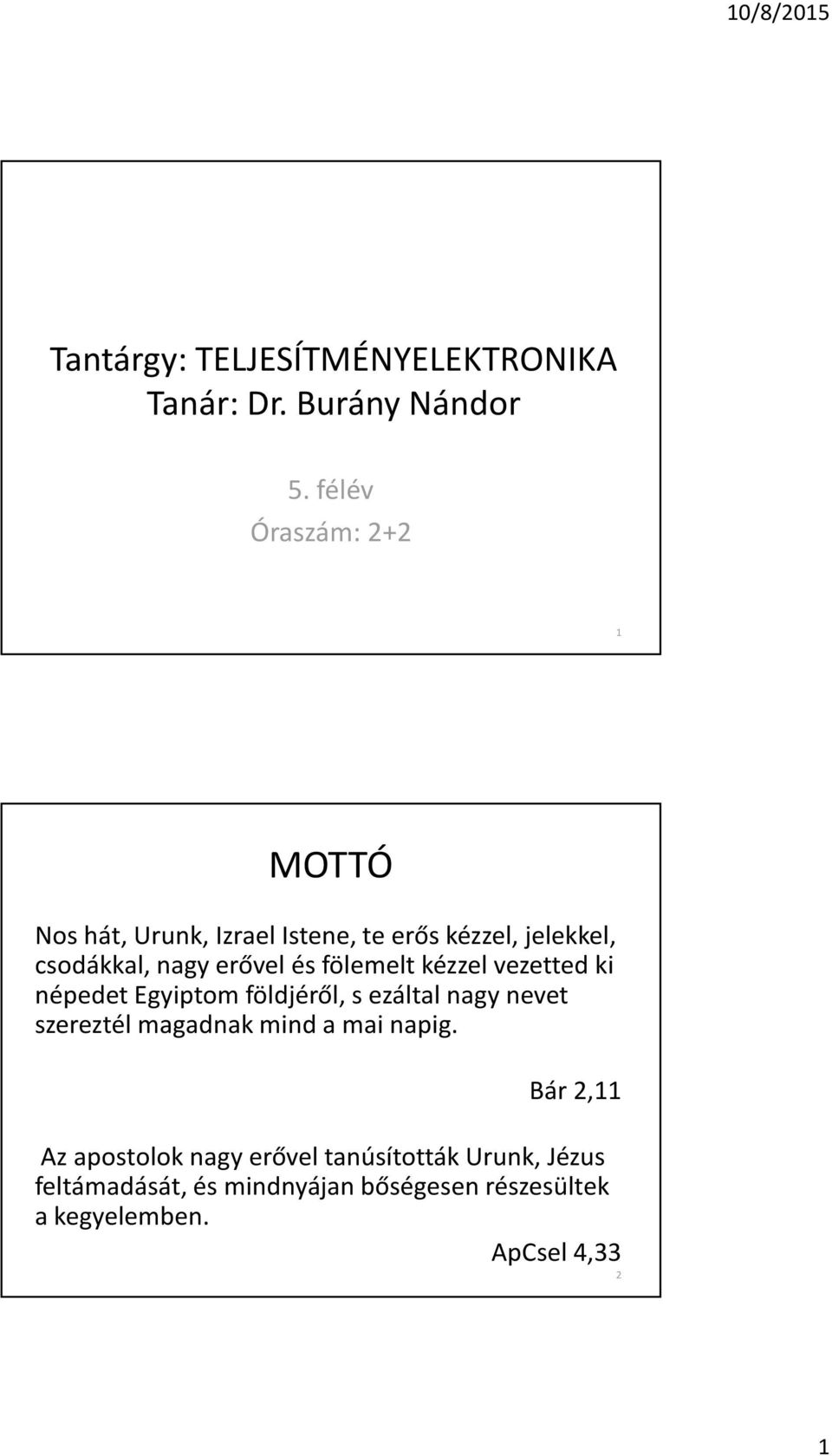 és fölemelt kézzel vezetted ki népedet Egyiptom földjérõl, s ezáltal nagy nevet szereztél magadnak mind a