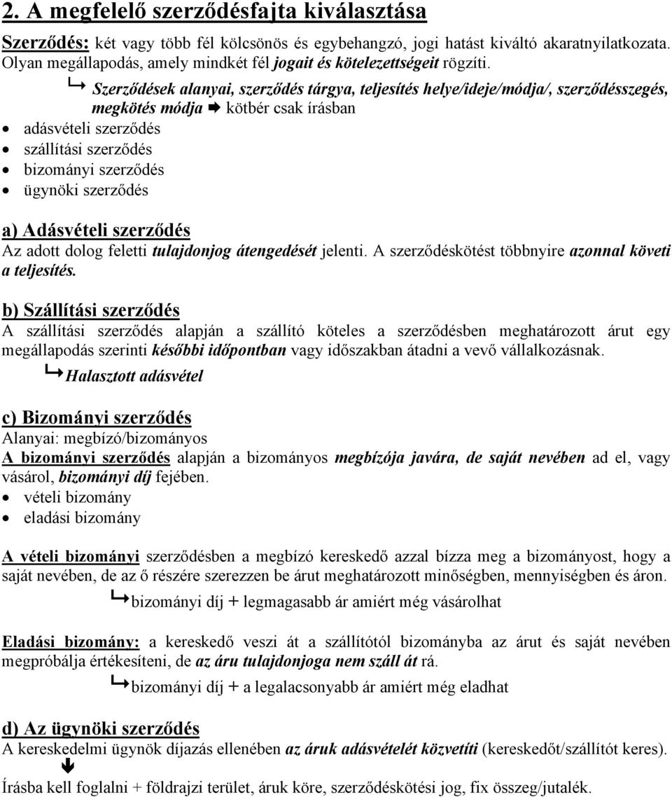 Szerződések alanyai, szerződés tárgya, teljesítés helye/ideje/módja/, szerződésszegés, megkötés módja kötbér csak írásban adásvételi szerződés szállítási szerződés bizományi szerződés ügynöki