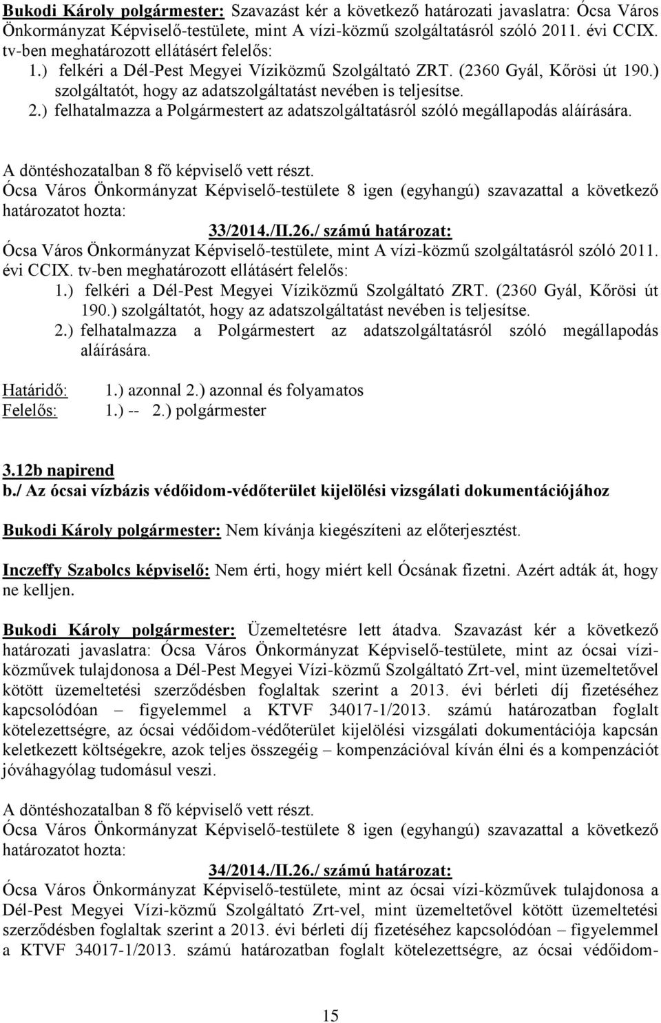 ) felhatalmazza a Polgármestert az adatszolgáltatásról szóló megállapodás aláírására. 33/2014./II.26.