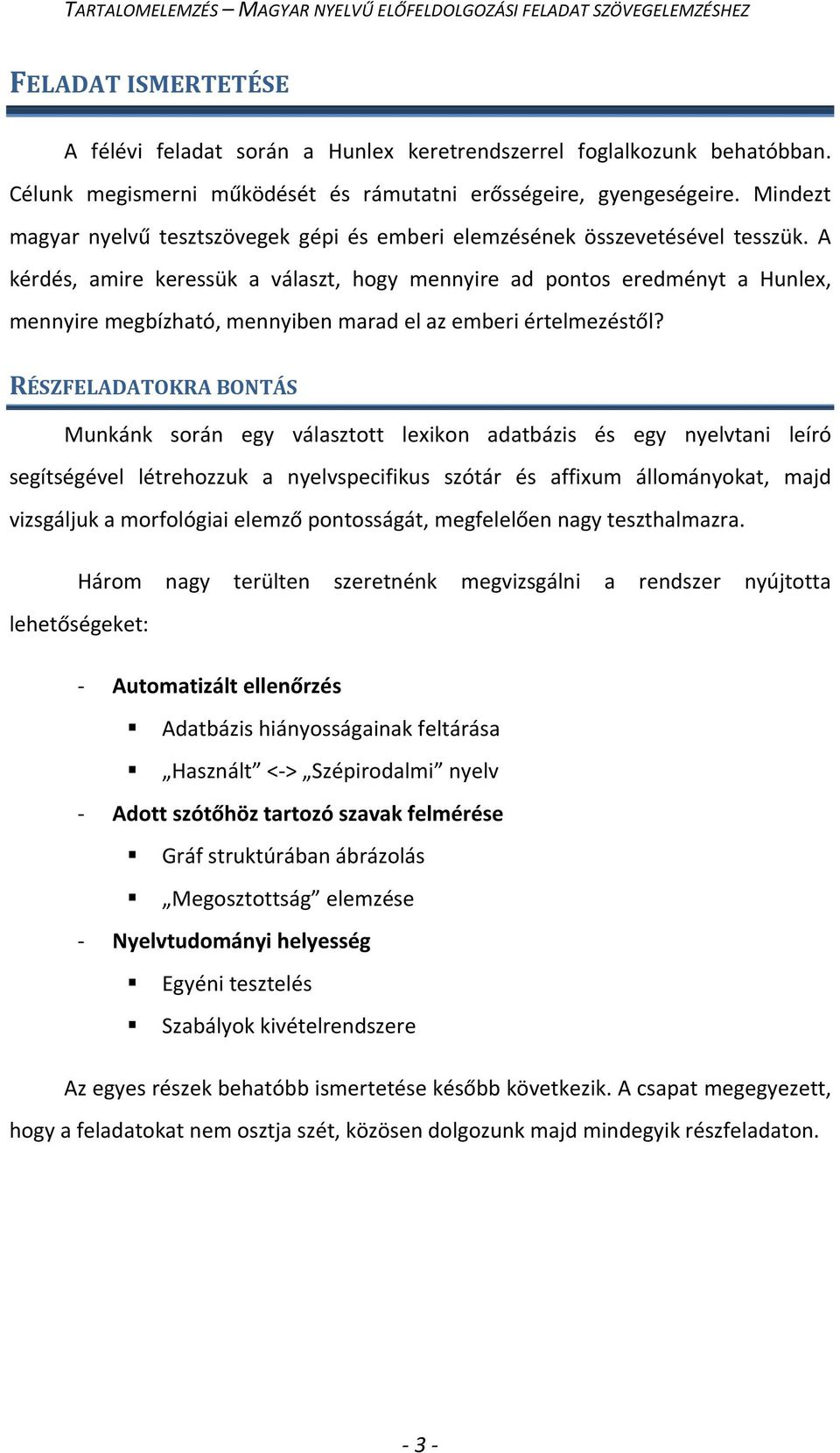 A kérdés, amire keressük a választ, hogy mennyire ad pontos eredményt a Hunlex, mennyire megbízható, mennyiben marad el az emberi értelmezéstől?