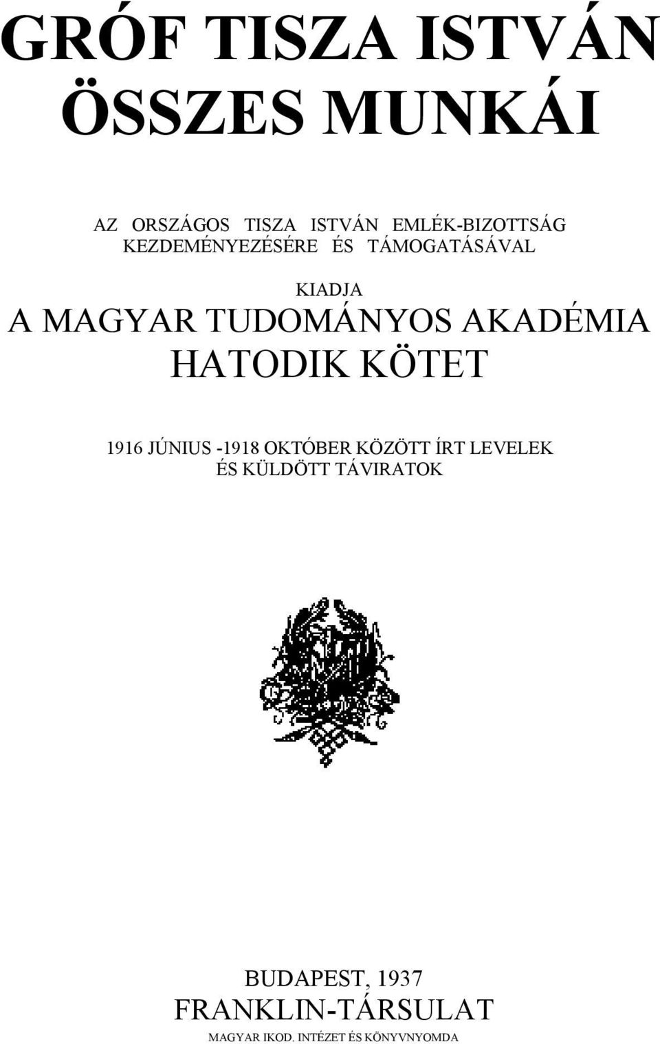 HATODIK KÖTET 1916 JÚNIUS -1918 OKTÓBER KÖZÖTT ÍRT LEVELEK ÉS KÜLDÖTT