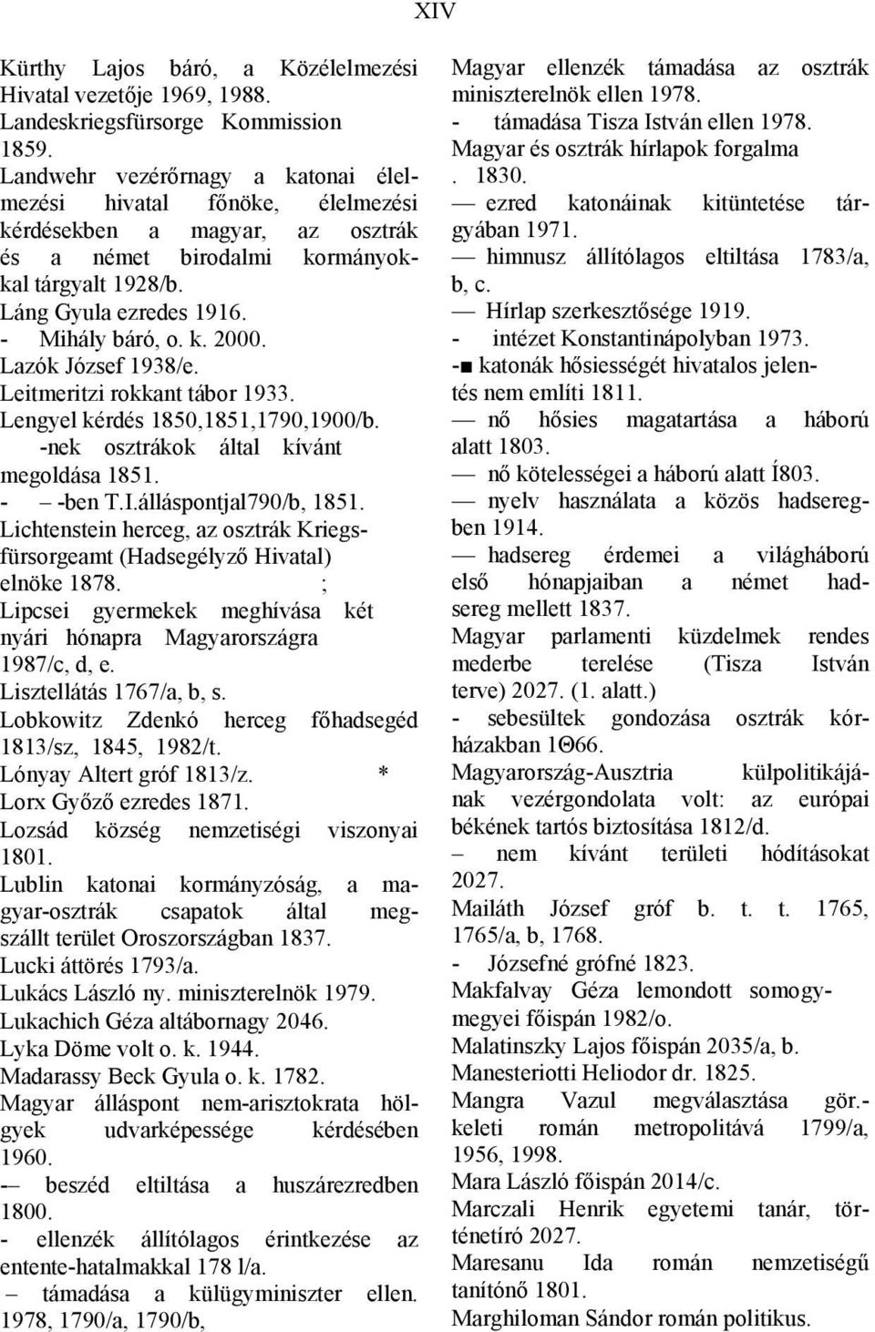 Lazók József 1938/e. Leitmeritzi rokkant tábor 1933. Lengyel kérdés 1850,1851,1790,1900/b. -nek osztrákok által kívánt megoldása 1851. - -ben T.I.álláspontjal790/b, 1851.