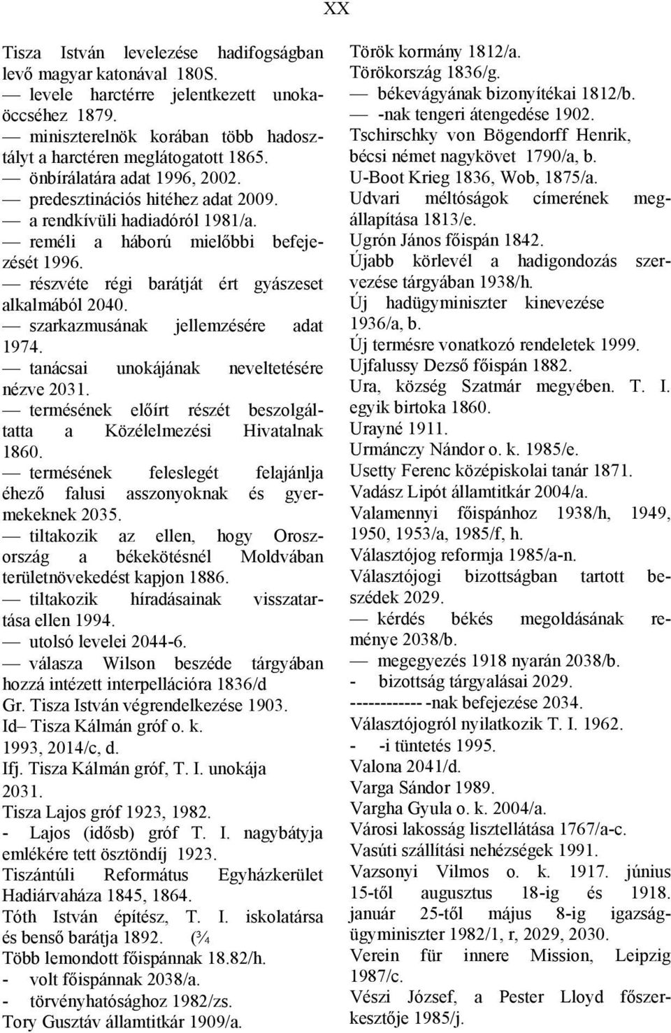 szarkazmusának jellemzésére adat 1974. tanácsai unokájának neveltetésére nézve 2031. termésének előírt részét beszolgáltatta a Közélelmezési Hivatalnak 1860.