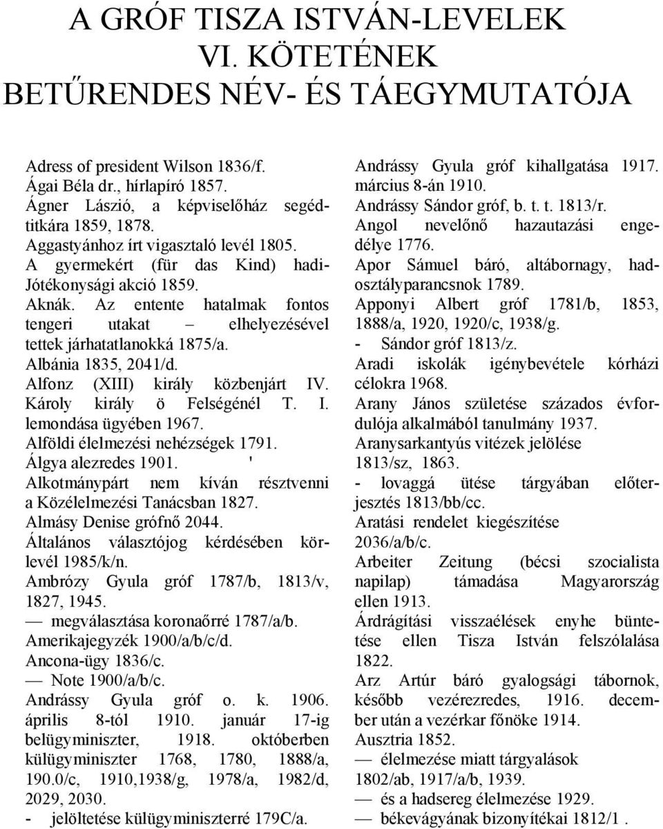 Albánia 1835, 2041/d. Alfonz (XIII) király közbenjárt IV. Károly király ö Felségénél T. I. lemondása ügyében 1967. Alföldi élelmezési nehézségek 1791. Álgya alezredes 1901.