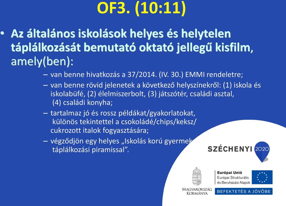 ) EMMI rendeletre; van benne rövid jelenetek a következő helyszínekről: (1) iskola és iskolabüfé, (2) élelmiszerbolt, (3)