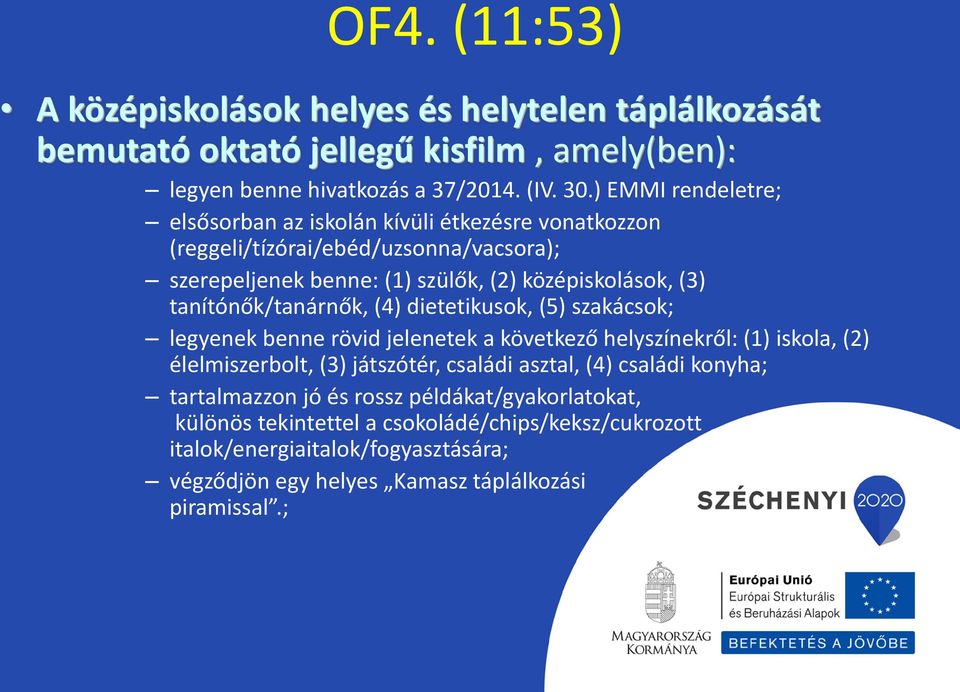 tanítónők/tanárnők, (4) dietetikusok, (5) szakácsok; legyenek benne rövid jelenetek a következő helyszínekről: (1) iskola, (2) élelmiszerbolt, (3) játszótér, családi asztal,