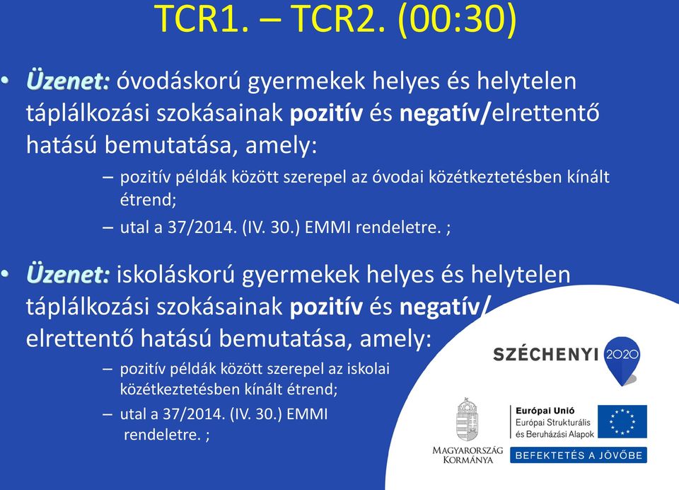 bemutatása, amely: pozitív példák között szerepel az óvodai közétkeztetésben kínált étrend; utal a 37/2014. (IV. 30.