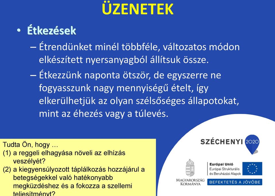 szélsőséges állapotokat, mint az éhezés vagy a túlevés.