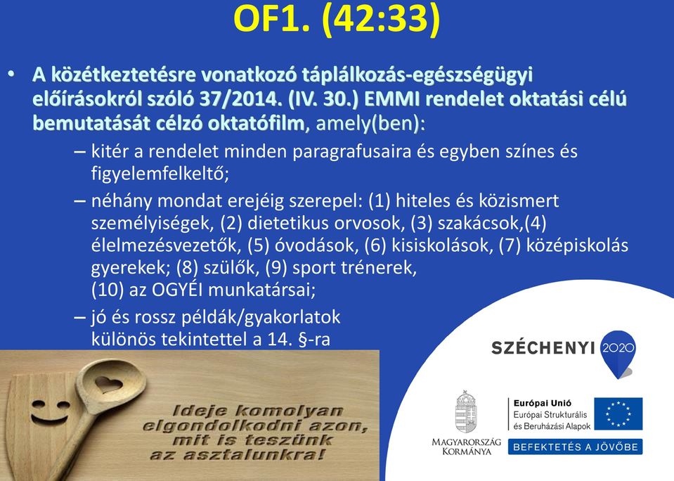 figyelemfelkeltő; néhány mondat erejéig szerepel: (1) hiteles és közismert személyiségek, (2) dietetikus orvosok, (3) szakácsok,(4)