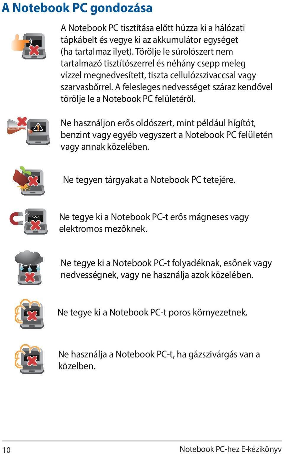 A felesleges nedvességet száraz kendővel törölje le a Notebook PC felületéről.