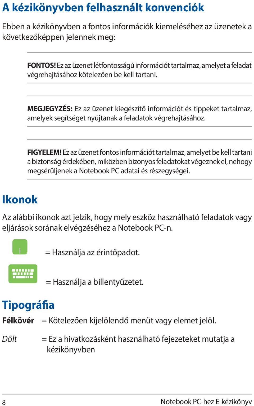 MEGJEGYZÉS: Ez az üzenet kiegészítő információt és tippeket tartalmaz, amelyek segítséget nyújtanak a feladatok végrehajtásához. FIGYELEM!