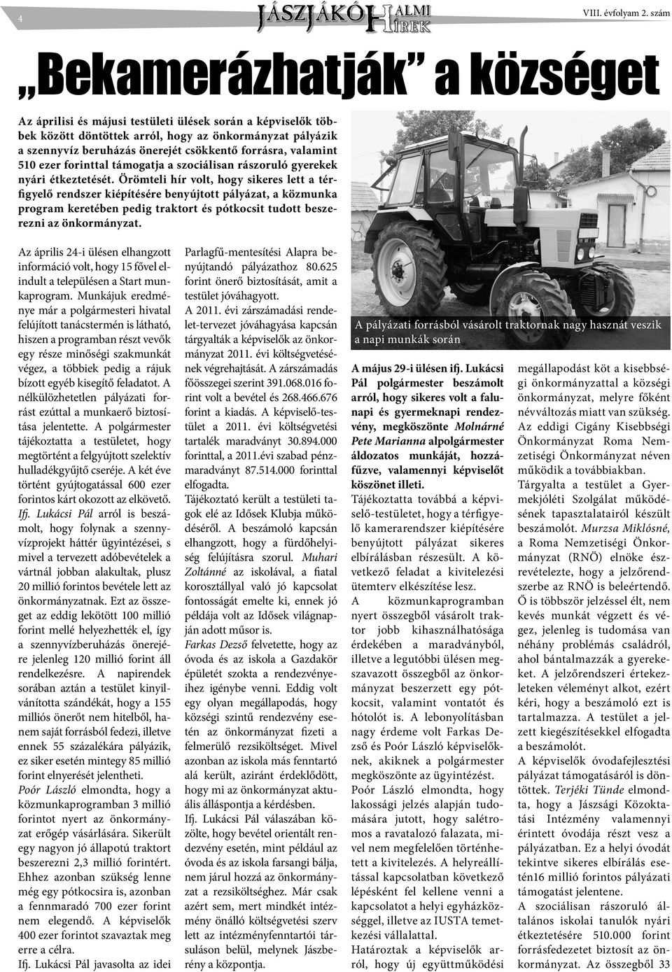 Örömteli hír volt, hogy sikeres lett a térfigyelő rendszer kiépítésére benyújtott pályázat, a közmunka program keretében pedig traktort és pótkocsit tudott beszerezni az önkormányzat.