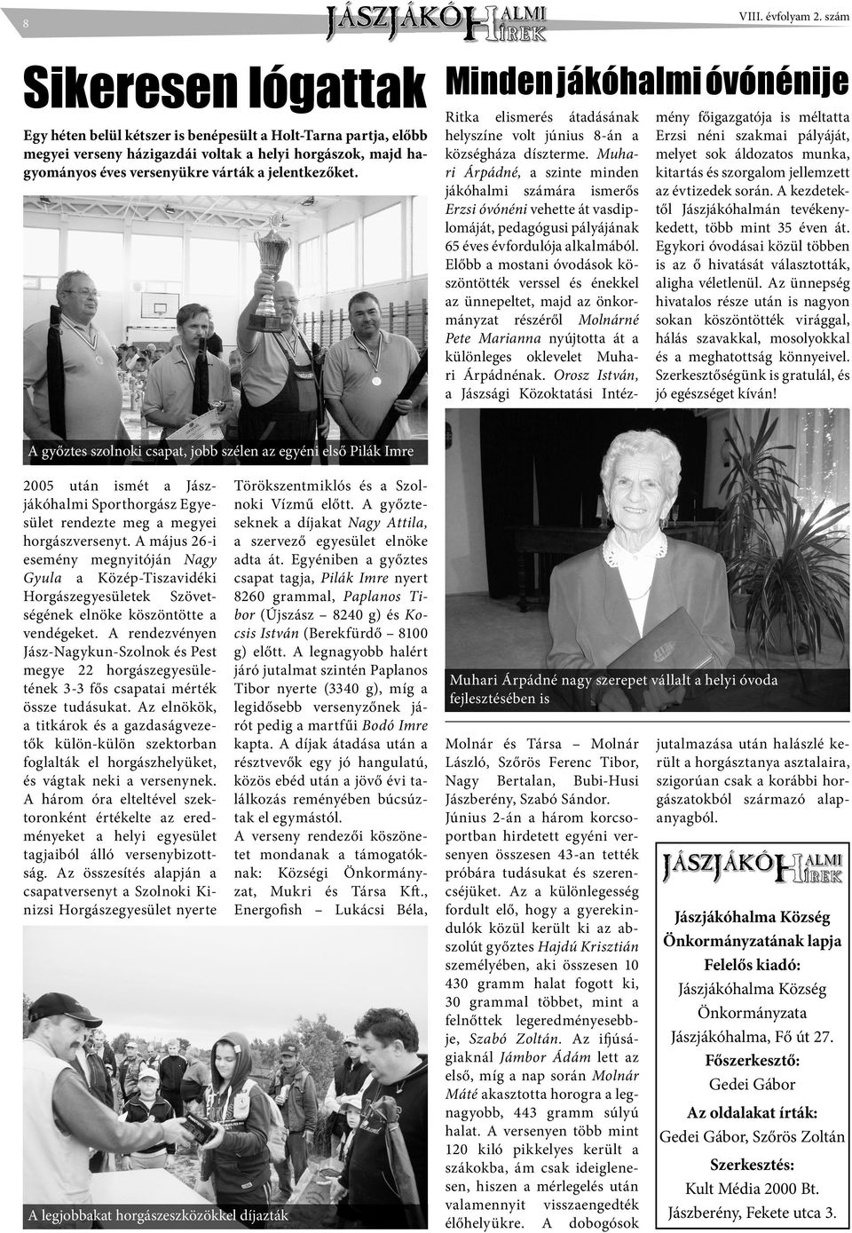 Muhari Árpádné, a szinte minden jákóhalmi számára ismerős Erzsi óvónéni vehette át vasdiplomáját, pedagógusi pályájának 65 éves évfordulója alkalmából.