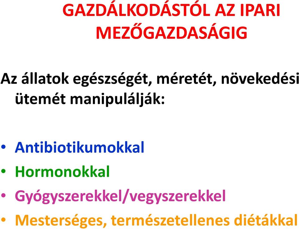 manipulálják: Antibiotikumokkal Hormonokkal