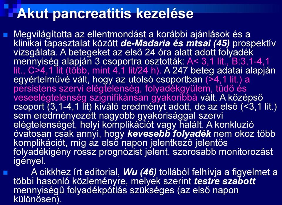 A 247 beteg adatai alapján egyértelművé vált, hogy az utolsó csoportban (>4,1 lit.) a persistens szervi elégtelenség, folyadékgyülem, tüdő és veseelégtelenség szignifikánsan gyakoribbá vált.