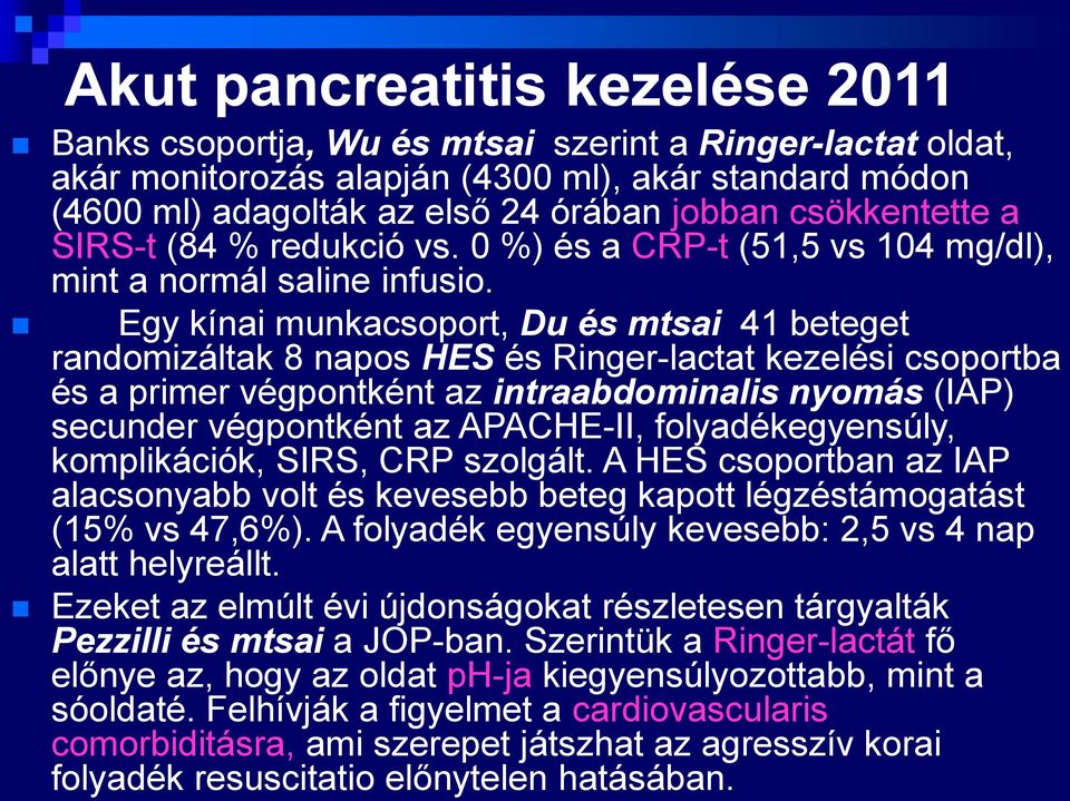 Egy kínai munkacsoport, Du és mtsai 41 beteget randomizáltak 8 napos HES és Ringer-lactat kezelési csoportba és a primer végpontként az intraabdominalis nyomás (IAP) secunder végpontként az