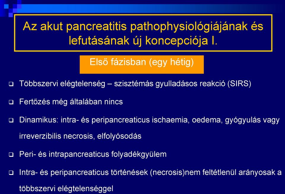 nincs Dinamikus: intra- és peripancreaticus ischaemia, oedema, gyógyulás vagy irreverzibilis necrosis,