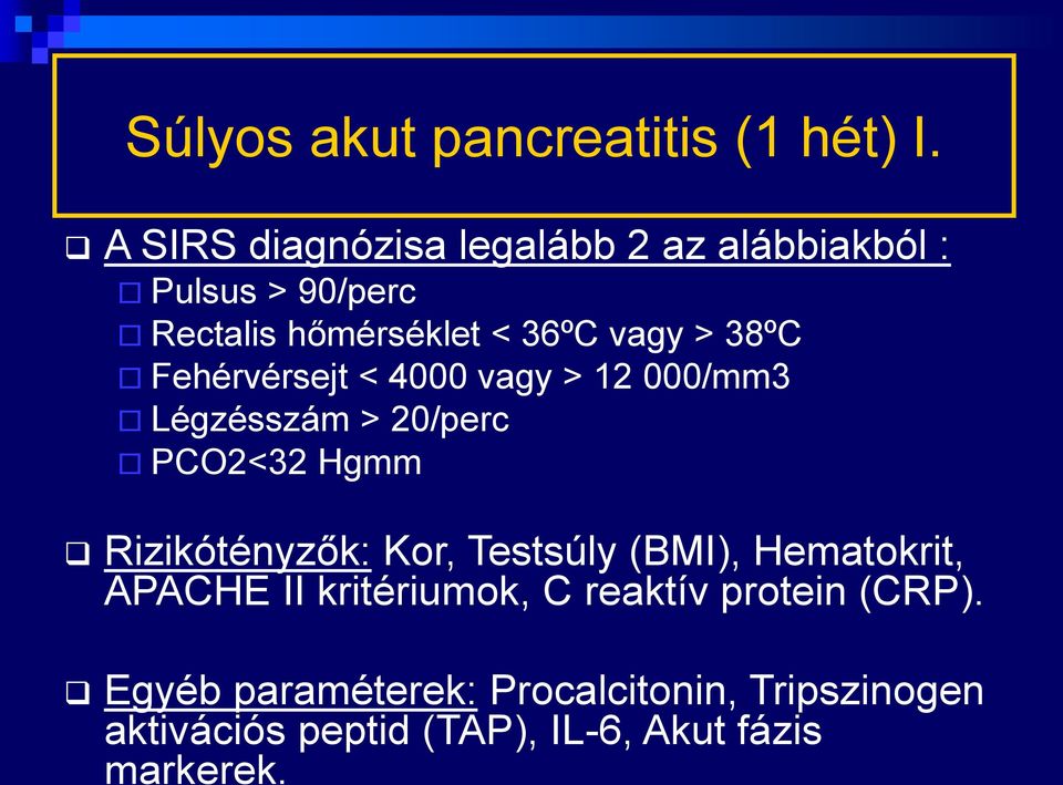 38ºC Fehérvérsejt < 4000 vagy > 12 000/mm3 Légzésszám > 20/perc PCO2<32 Hgmm Rizikótényzők: Kor,