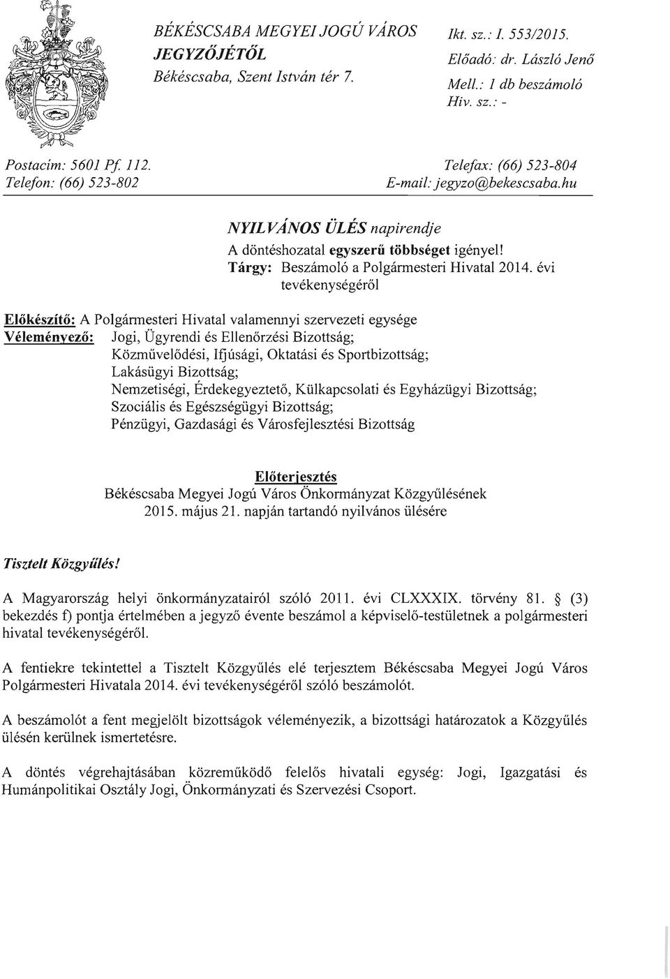 évi tevékenységéről Előkészítő: A Polgánnesteri Hivatal valamennyi szervezeti egysége Véleményező: Jogi, Ügyrendi és Ellenőrzési Bizottság; Közművelődési, Ifjúsági, Oktatási és Sportbizottság;